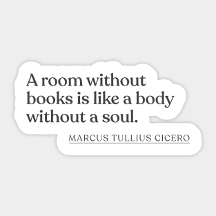 Marcus Tullius Cicero - A room without books is like a body without a soul. Sticker